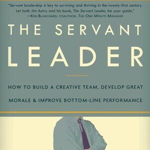The Servant Leader: How to Build a Creative Team, Develop Great Morale J. Autry